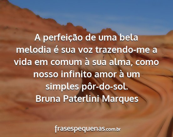 Bruna Paterlini Marques - A perfeição de uma bela melodia é sua voz...