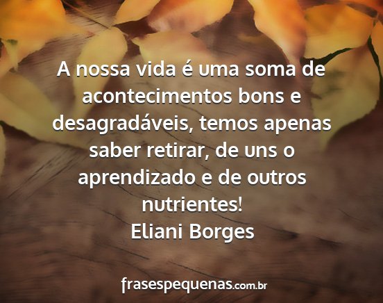 Eliani Borges - A nossa vida é uma soma de acontecimentos bons e...