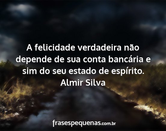 Almir Silva - A felicidade verdadeira não depende de sua conta...