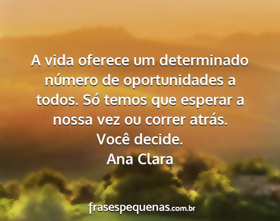 Ana Clara - A vida oferece um determinado número de...