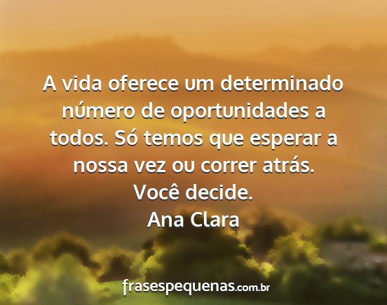 Ana Clara - A vida oferece um determinado número de...