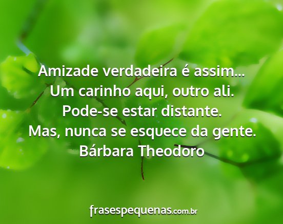 Bárbara Theodoro - Amizade verdadeira é assim... Um carinho aqui,...