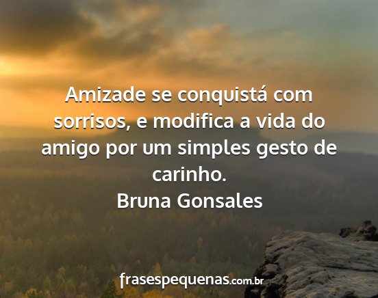Bruna Gonsales - Amizade se conquistá com sorrisos, e modifica a...
