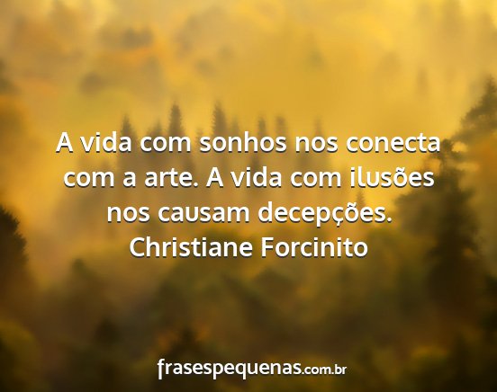 Christiane Forcinito - A vida com sonhos nos conecta com a arte. A vida...