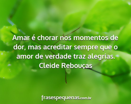 Cleide Rebouças - Amar é chorar nos momentos de dor, mas acreditar...