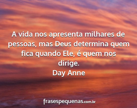 Day Anne - A vida nos apresenta milhares de pessoas, mas...