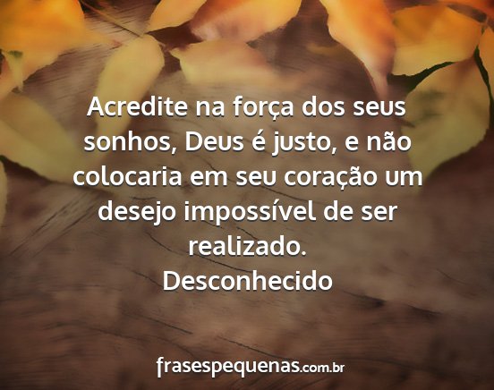 Desconhecido - Acredite na força dos seus sonhos, Deus é...