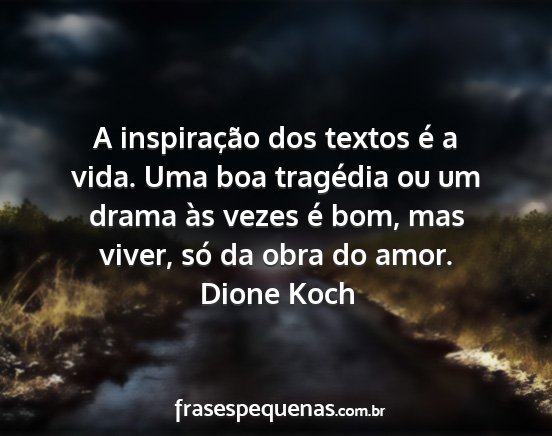 Dione Koch - A inspiração dos textos é a vida. Uma boa...