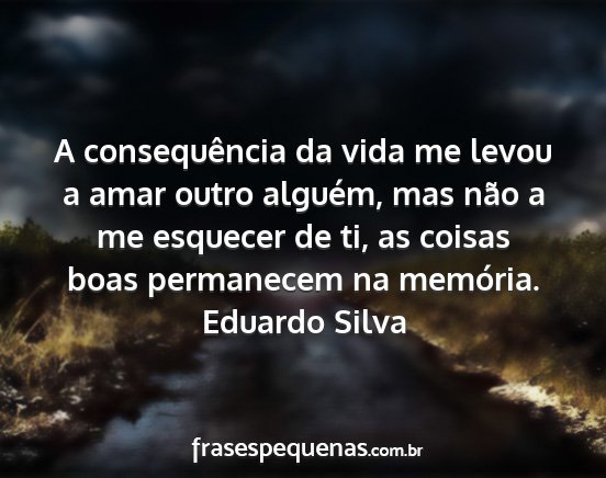 Eduardo Silva - A consequência da vida me levou a amar outro...