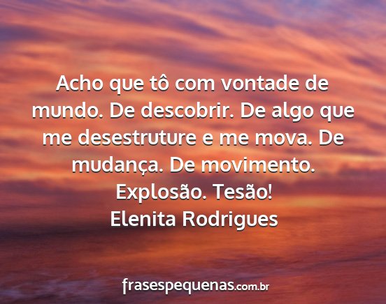 Elenita Rodrigues - Acho que tô com vontade de mundo. De descobrir....