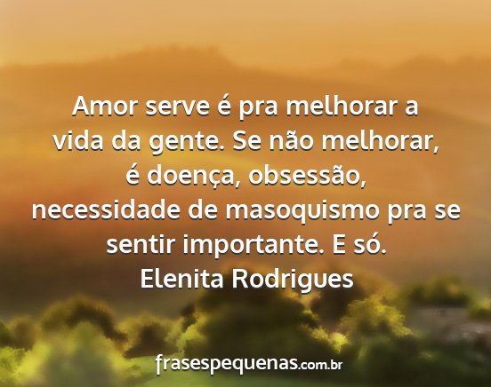 Elenita Rodrigues - Amor serve é pra melhorar a vida da gente. Se...