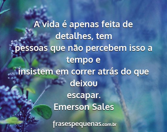 Emerson Sales - A vida é apenas feita de detalhes, tem pessoas...