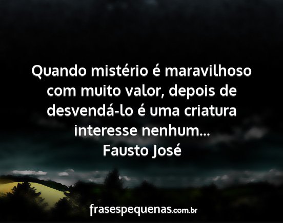 Fausto José - Quando mistério é maravilhoso com muito valor,...
