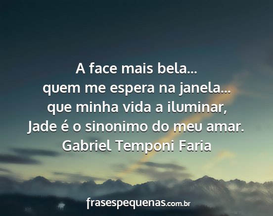 Gabriel Temponi Faria - A face mais bela... quem me espera na janela......