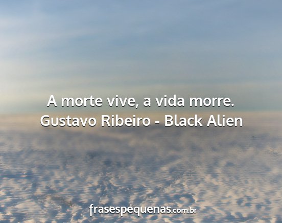 Gustavo Ribeiro - Black Alien - A morte vive, a vida morre....