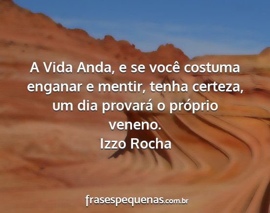 Izzo Rocha - A Vida Anda, e se você costuma enganar e mentir,...