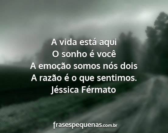 Jéssica Férmato - A vida está aqui O sonho é você A emoção...