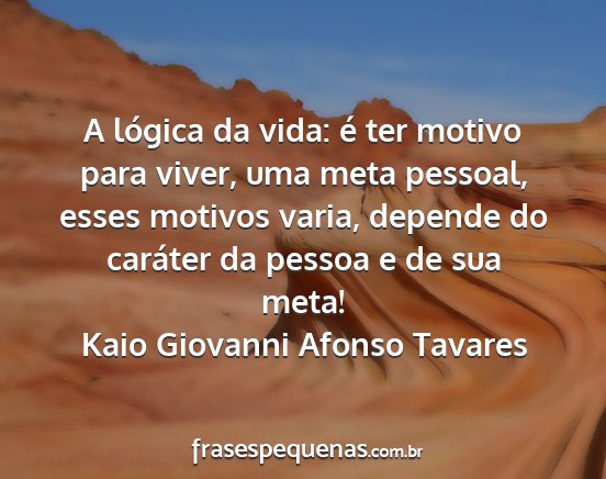 Kaio Giovanni Afonso Tavares - A lógica da vida: é ter motivo para viver, uma...