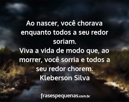 Kleberson Silva - Ao nascer, você chorava enquanto todos a seu...