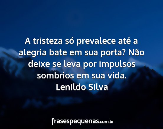 Lenildo Silva - A tristeza só prevalece até a alegria bate em...