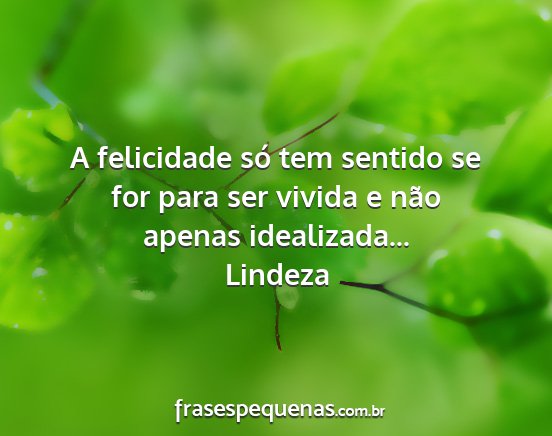 Lindeza - A felicidade só tem sentido se for para ser...