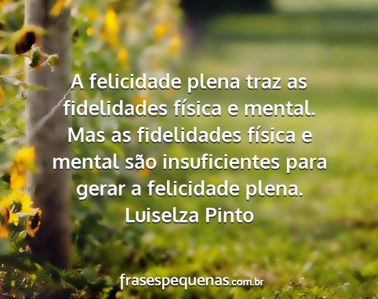 Luiselza Pinto - A felicidade plena traz as fidelidades física e...