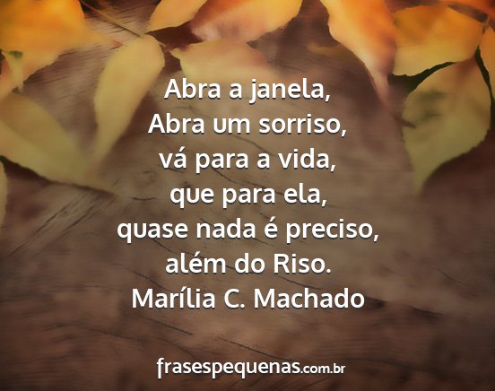Marília C. Machado - Abra a janela, Abra um sorriso, vá para a vida,...