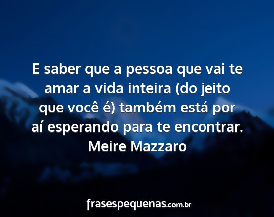 Meire Mazzaro - E saber que a pessoa que vai te amar a vida...