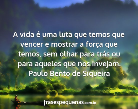 Paulo Bento de Siqueira - A vida é uma luta que temos que vencer e mostrar...