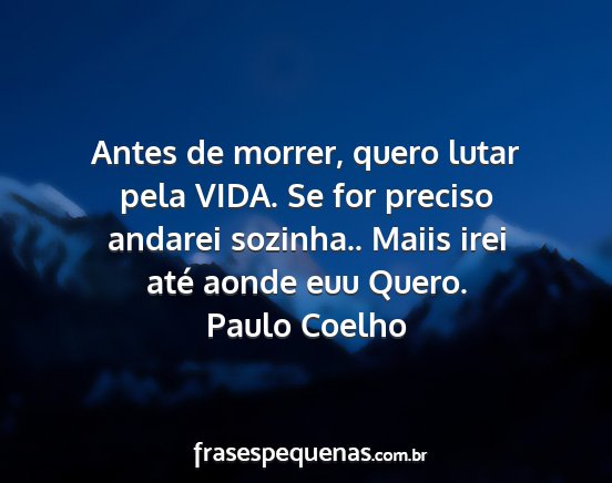 Paulo Coelho - Antes de morrer, quero lutar pela VIDA. Se for...