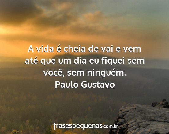 Paulo Gustavo - A vida é cheia de vai e vem até que um dia eu...