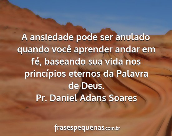 Pr. Daniel Adans Soares - A ansiedade pode ser anulado quando você...