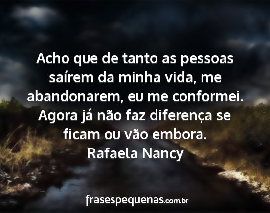 Rafaela Nancy - Acho que de tanto as pessoas saírem da minha...
