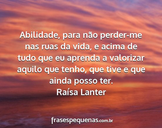 Raísa Lanter - Abilidade, para não perder-me nas ruas da vida,...