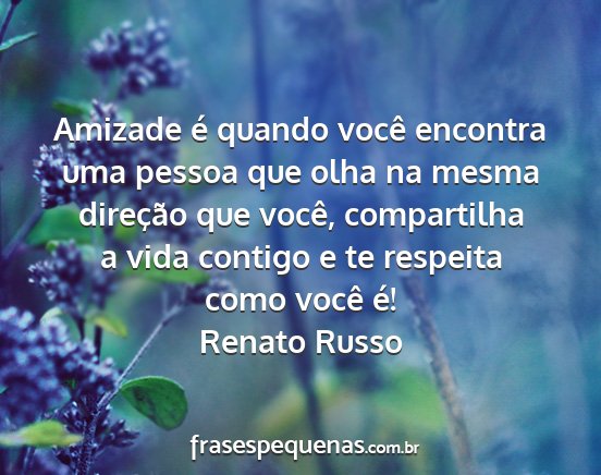 Renato Russo - Amizade é quando você encontra uma pessoa que...