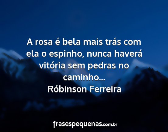 Róbinson Ferreira - A rosa é bela mais trás com ela o espinho,...