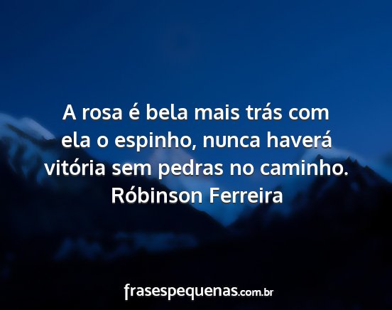 Róbinson Ferreira - A rosa é bela mais trás com ela o espinho,...