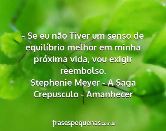 Stephenie Meyer - A Saga Crepusculo - Amanhecer - - Se eu não Tiver um senso de equilíbrio melhor...