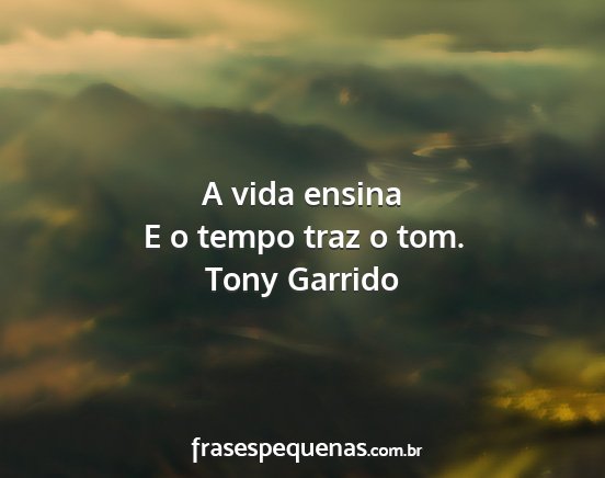 Tony Garrido - A vida ensina E o tempo traz o tom....