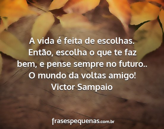 Victor Sampaio - A vida é feita de escolhas. Então, escolha o...