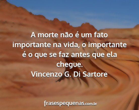 Vincenzo G. Di Sartore - A morte não é um fato importante na vida, o...