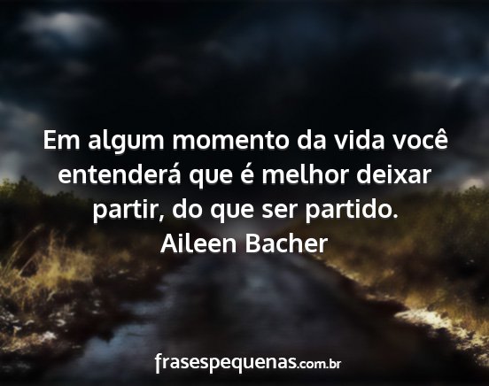Aileen Bacher - Em algum momento da vida você entenderá que é...
