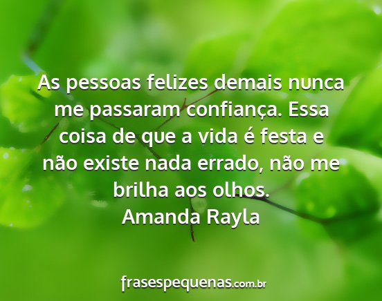 Amanda Rayla - As pessoas felizes demais nunca me passaram...