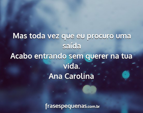 Ana Carolina - Mas toda vez que eu procuro uma saída Acabo...