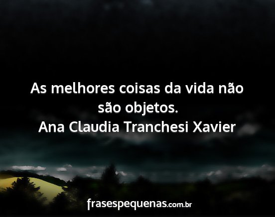 Quem disse que pessoas boas vão Ana Claudia Tranchesi Xavier - Pensador