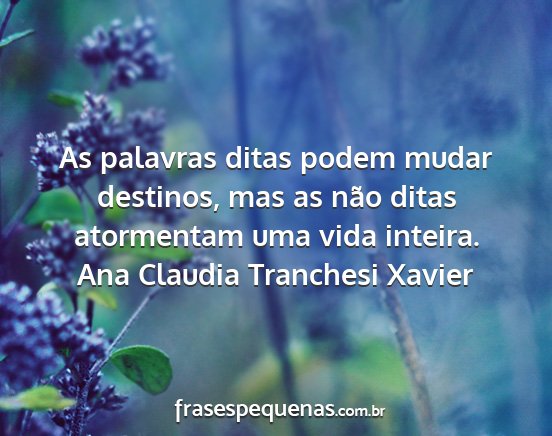 Ana Claudia Tranchesi Xavier - As palavras ditas podem mudar destinos, mas as...