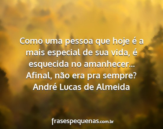 André Lucas de Almeida - Como uma pessoa que hoje é a mais especial de...