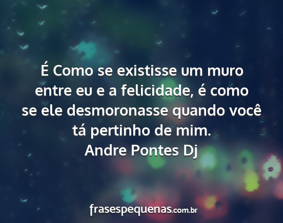 Andre Pontes Dj - É Como se existisse um muro entre eu e a...