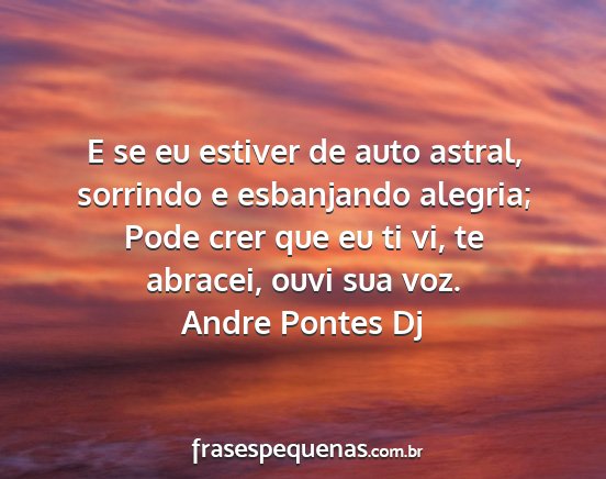 Andre Pontes Dj - E se eu estiver de auto astral, sorrindo e...