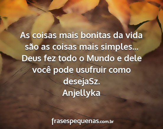 Anjellyka - As coisas mais bonitas da vida são as coisas...